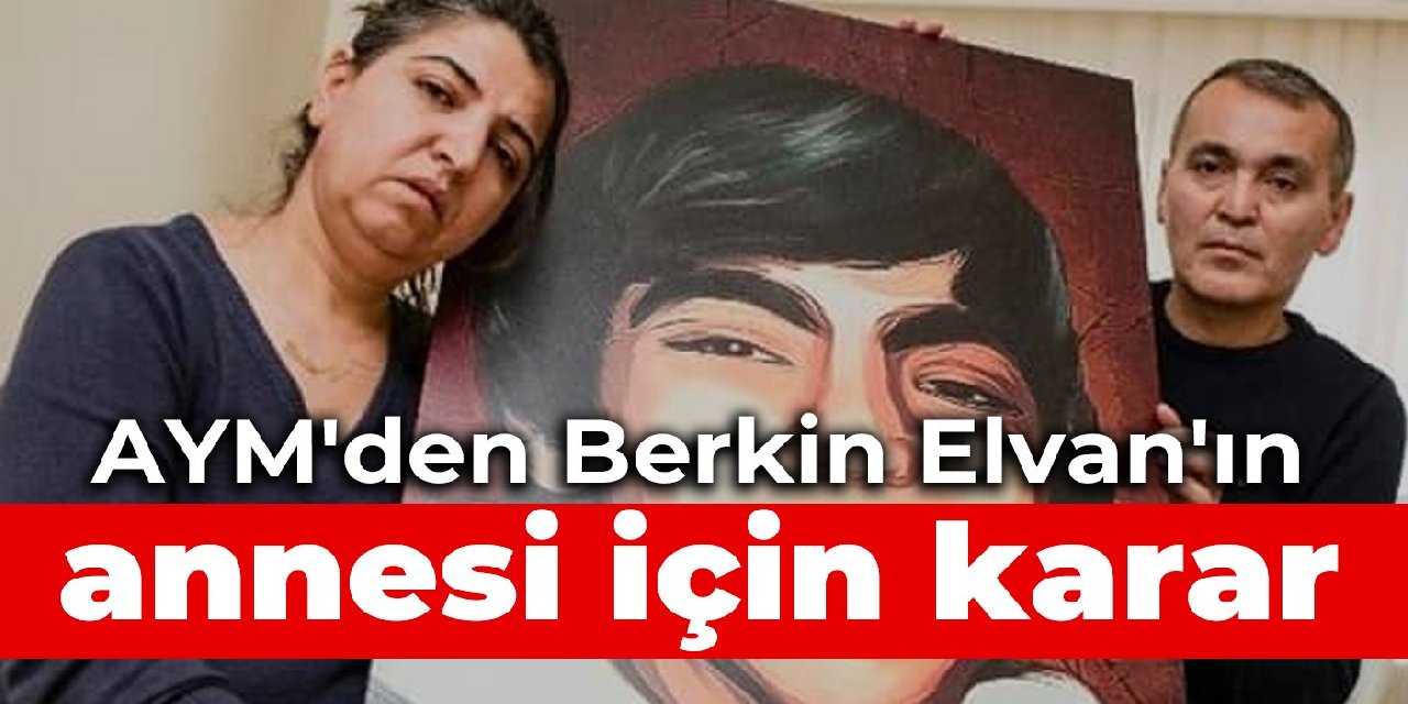 AYM'den Berkin Elvan'ın annesi Gülsüm Elvan için karar