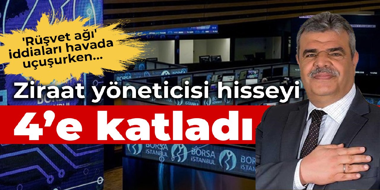 'Rüşvet ağı' iddiaları havada uçuşurken... Ziraat Bankası Başkanvekilinin hisseleri dörde katlanmış