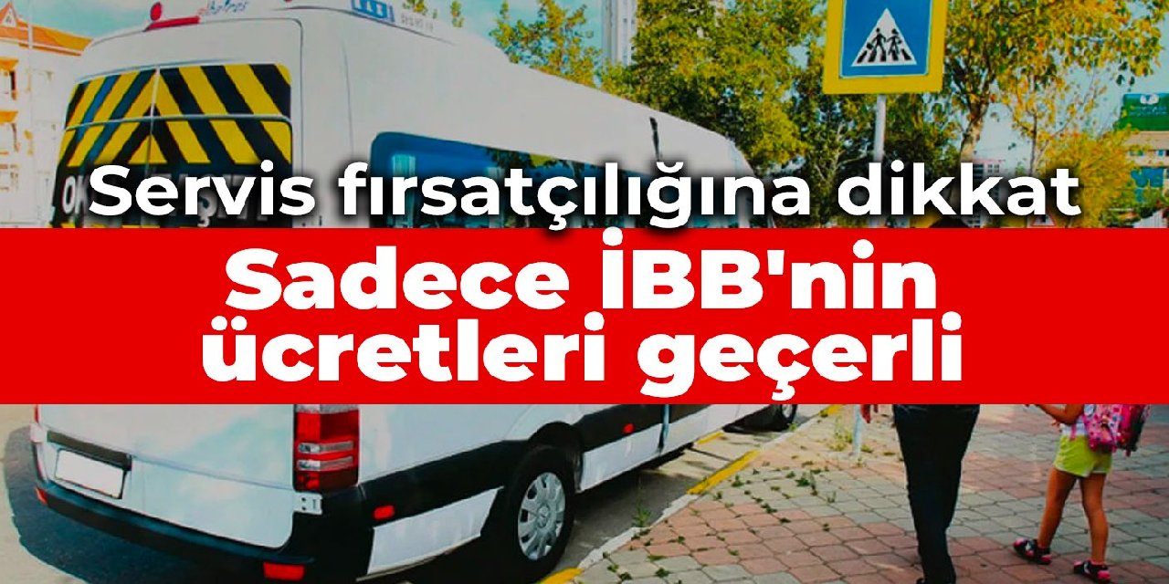 Servis fırsatçılığına dikkat! Sadece İBB'nin ücretleri geçerli