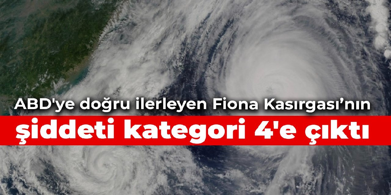 ABD'ye doğru ilerleyen Fiona Kasırgası'nın şiddeti kategori 4'e çıktı