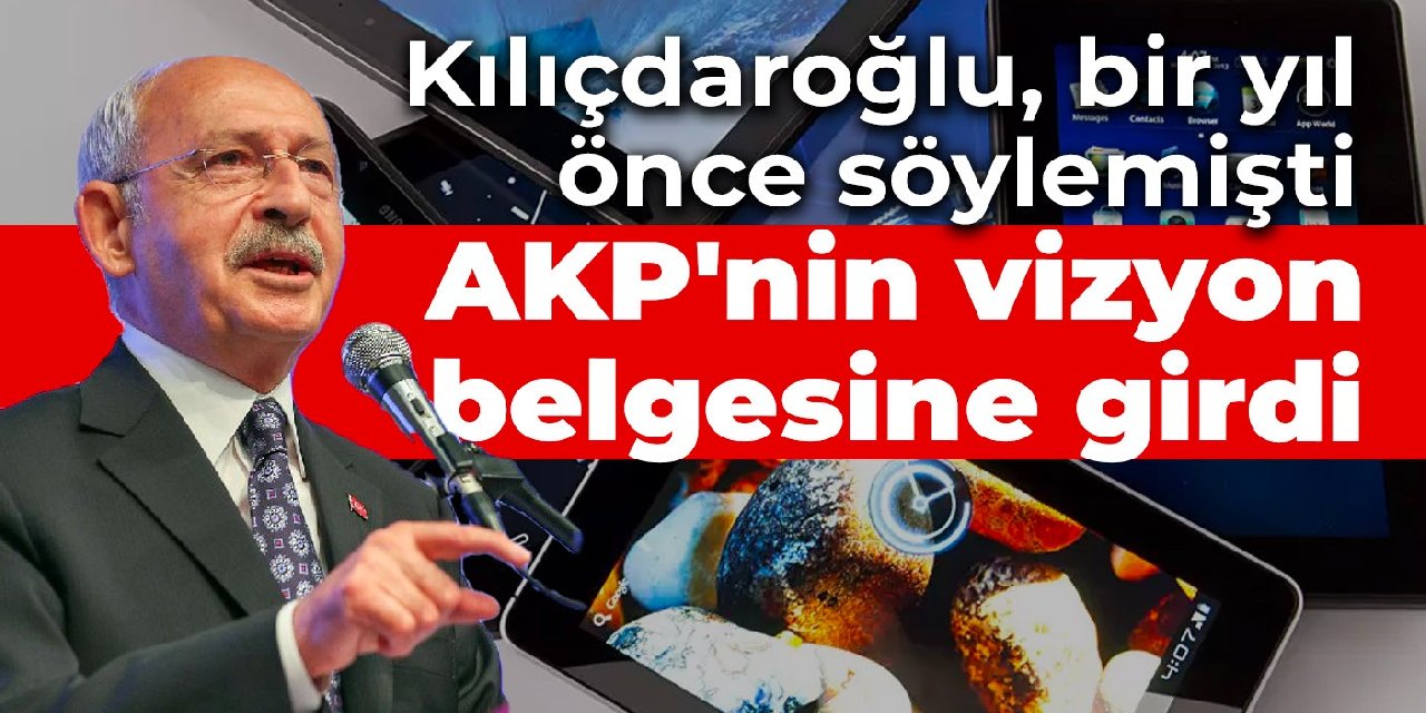 Kılıçdaroğlu bir yıl önce vaat etmişti: AKP'nin vizyon belgesine girdi