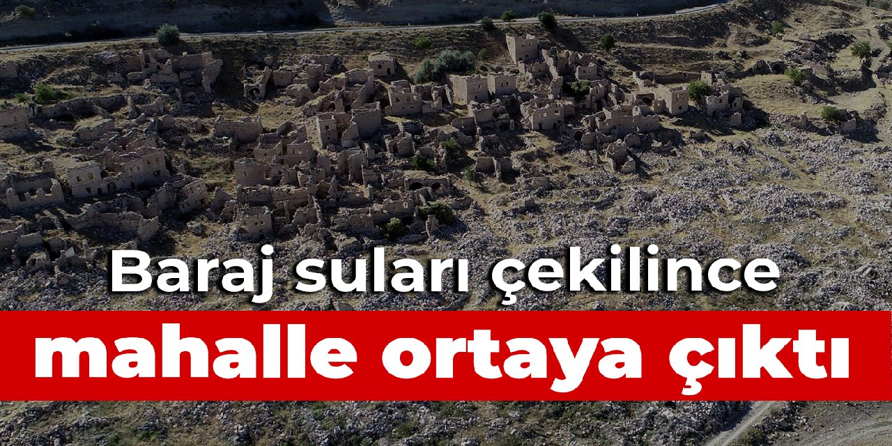 Baraj suları çekilince mahalle ortaya çıktı