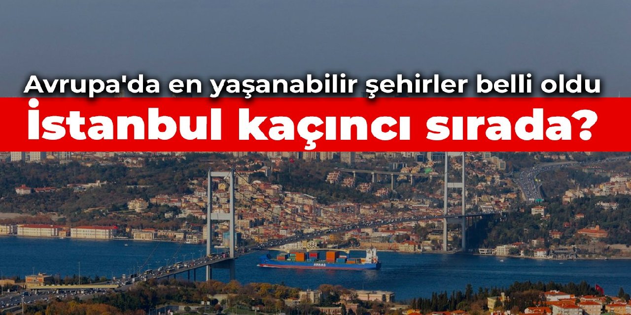 Avrupa'da en yaşanabilir şehir hangisi? İstanbul kaçıncı sırada?