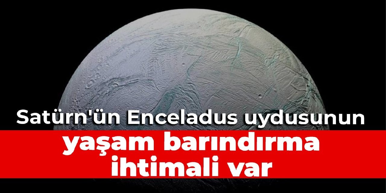 Satürn'ün Enceladus uydusunun yaşam barındırma ihtimali var