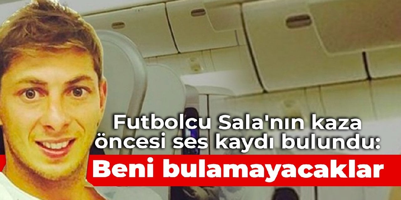 Futbolcu Sala'nın kaza öncesi ses kaydı bulundu: Beni bulamayacaklar