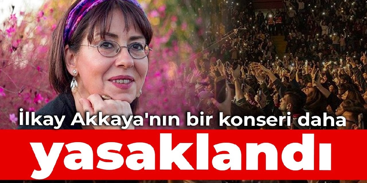 İlkay Akkaya'nın bir konseri daha yasaklandı