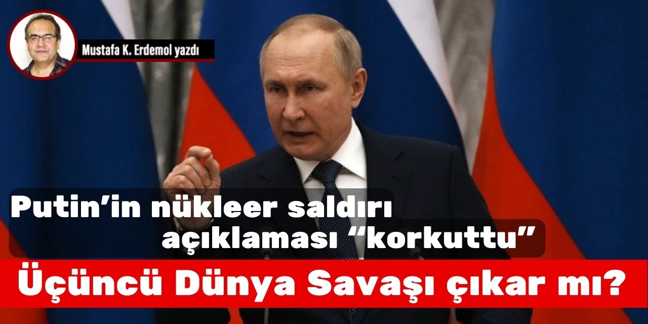 Putin’in nükleer saldırı açıklaması “korkuttu”  Üçüncü Dünya Savaşı çıkar mı?