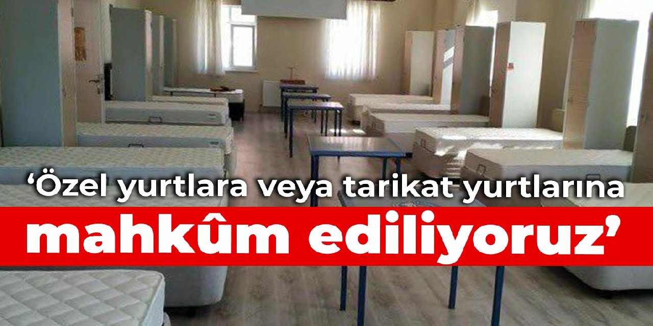 Öğrenci Zuhal Ayva: Özel yurtlara veya tarikat yurtlarına mahkûm ediliyoruz