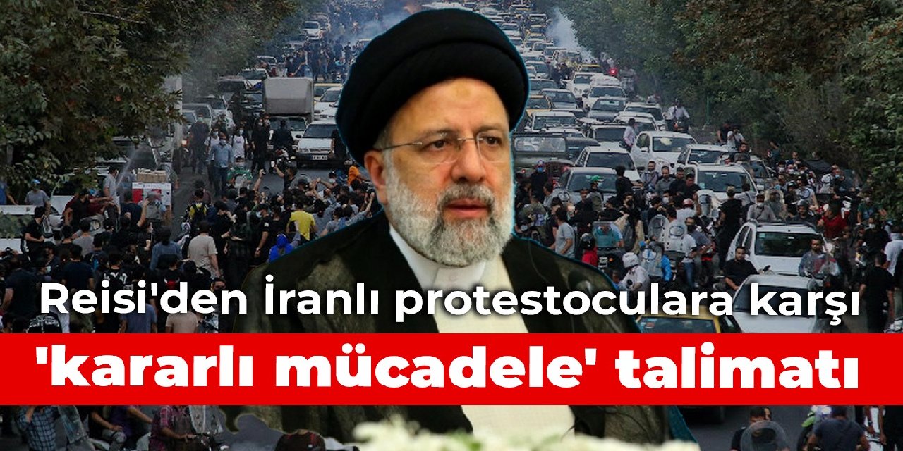 Reisi'den İranlı protestoculara karşı 'kararlı mücadele' talimatı