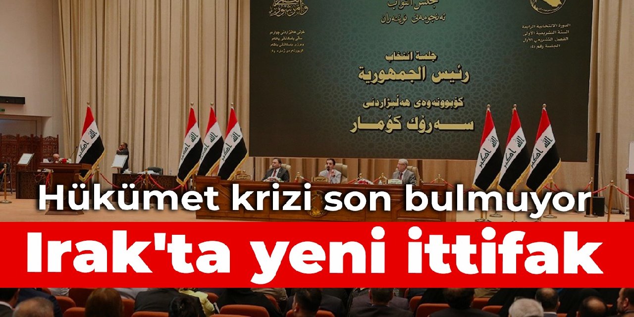 Hükümet krizi son bulmuyor: Irak'ta yeni ittifak