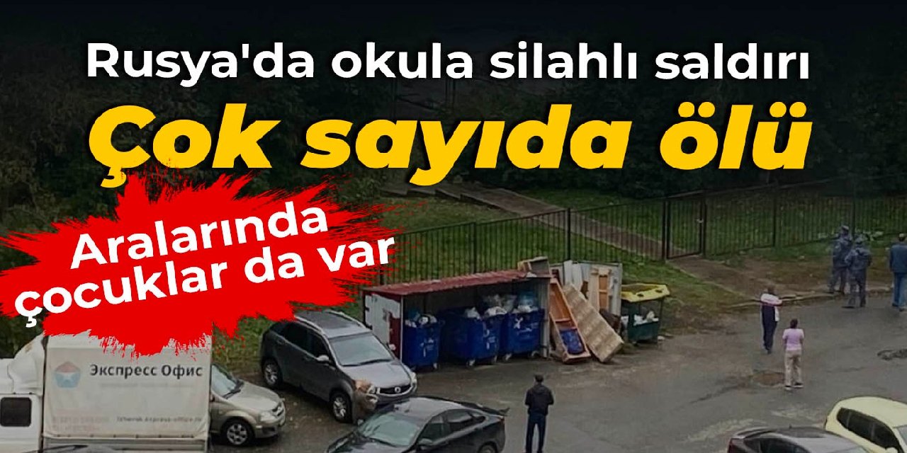 Rusya'da bir okula silahlı saldırı: 15 ölü
