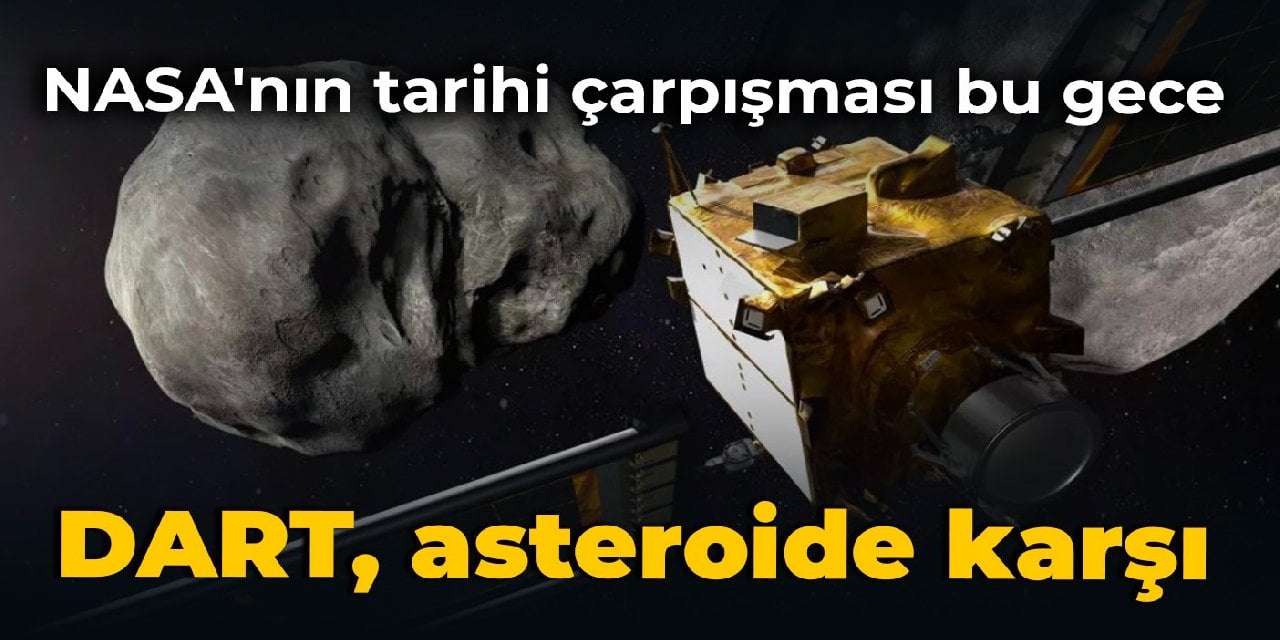 NASA'nın tarihi çarpışması bu gece: DART, asteroide karşı