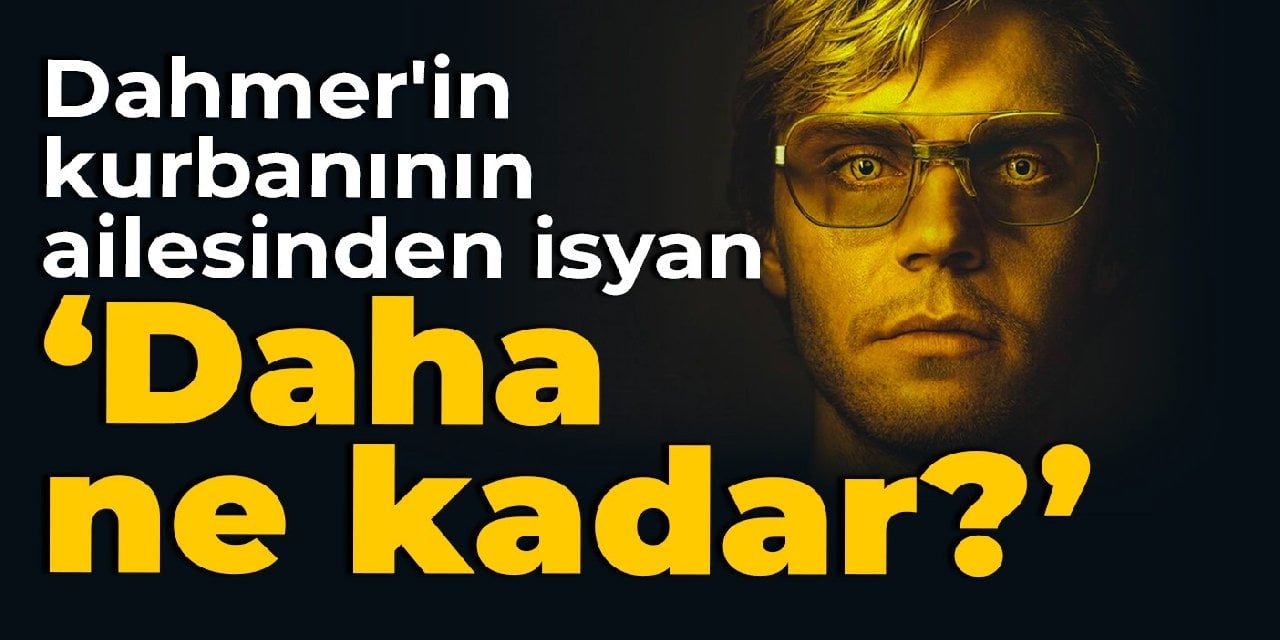 Dahmer'in kurbanının ailesinden isyan: Daha ne kadar?