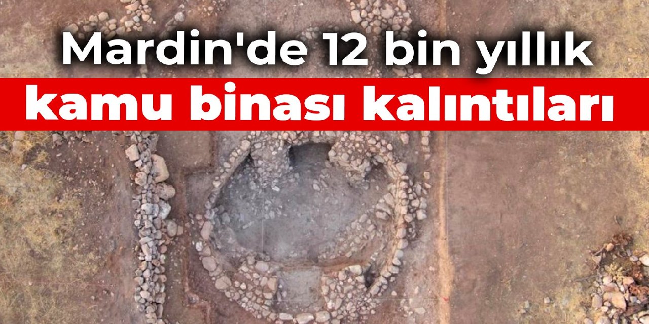 Mardin'de 12 bin yıllık kamu binası kalıntıları