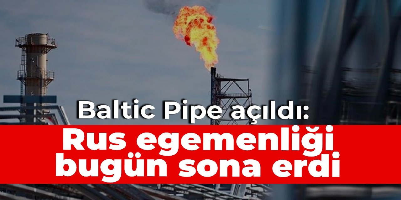 Baltic Pipe açıldı: Rus egemenliği bugün sona erdi