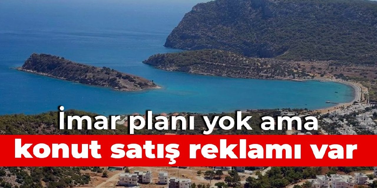 İmar planı yok ama konut satış reklamı var