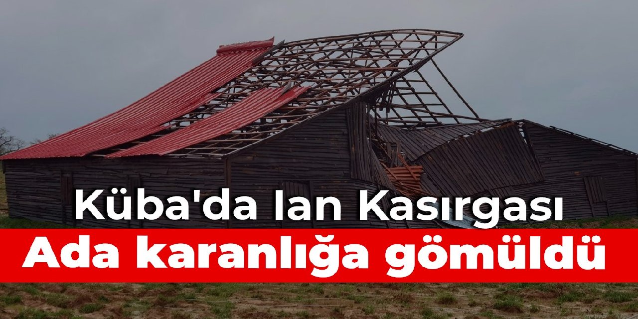 Küba'da Ian Kasırgası: Ada karanlığa gömüldü
