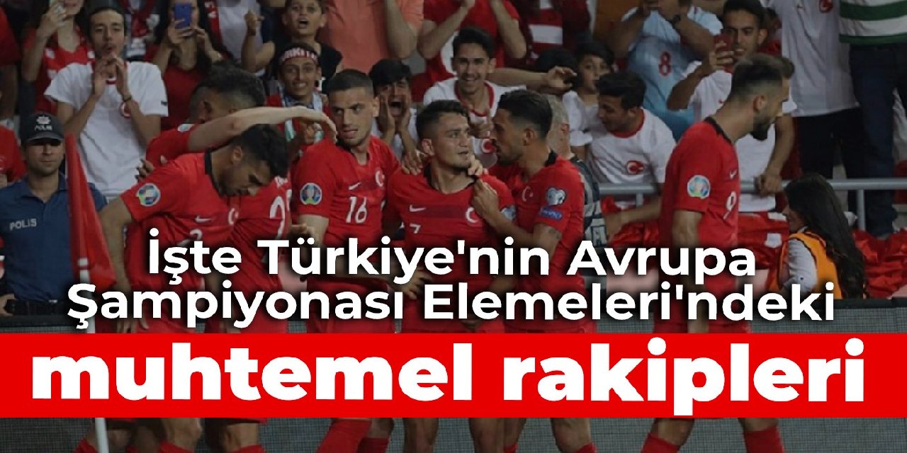 İşte Türkiye'nin Avrupa Şampiyonası Elemeleri'ndeki muhtemel rakipleri