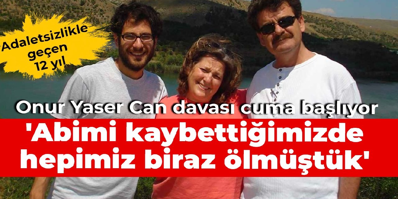 Adaletsizlikle geçen 12 yıl... Onur Yaser Can davası cuma başlıyor