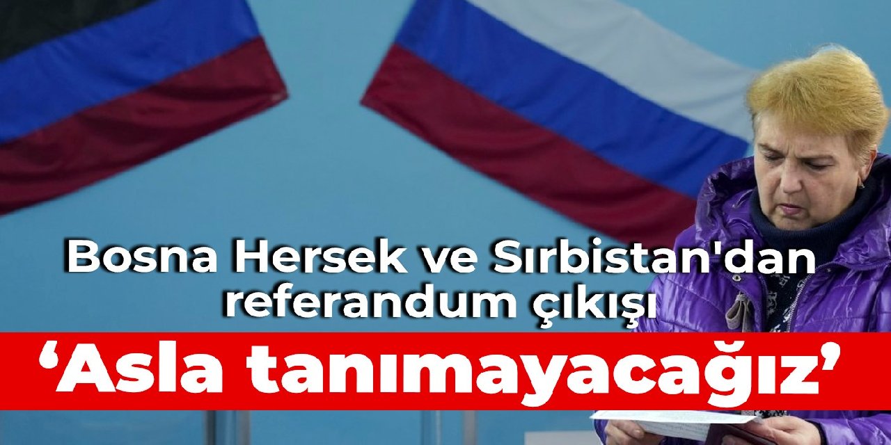 Bosna Hersek ve Sırbistan'dan referandum çıkışı: Asla tanımayacağız