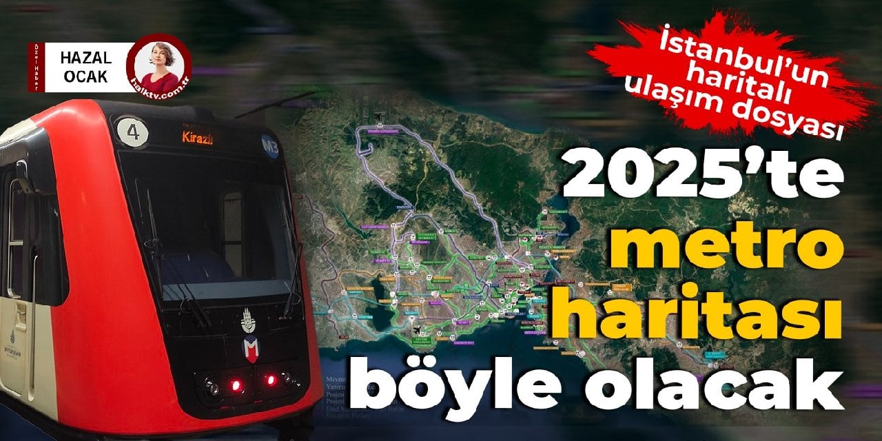 İstanbul’un Metro Dosyası: 2025’te Harita Nasıl Olacak?