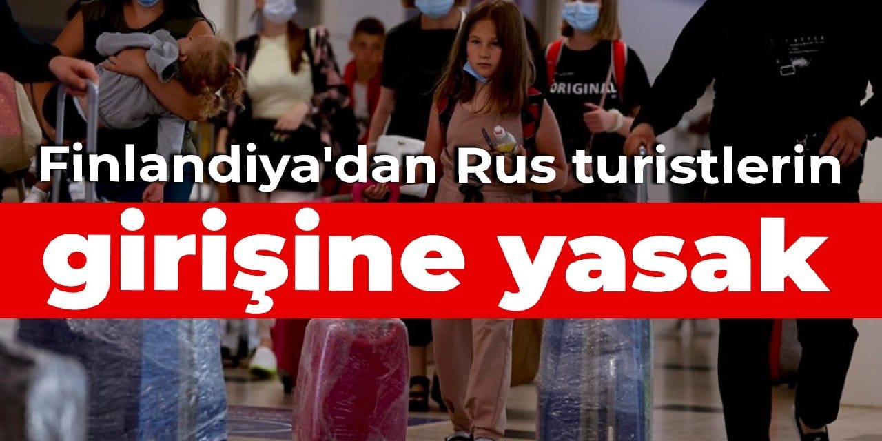Finlandiya'dan Rus turistlerin girişine yasak