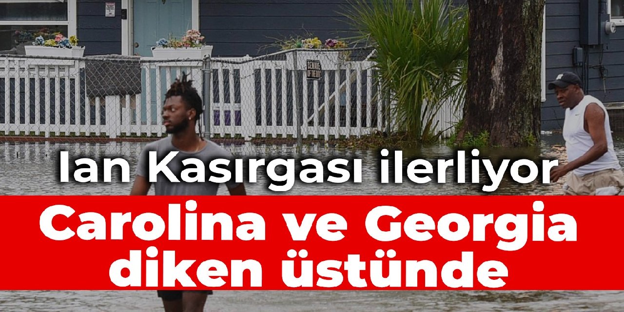 Ian Kasırgası ilerliyor: Carolina ve Georgia diken üstünde