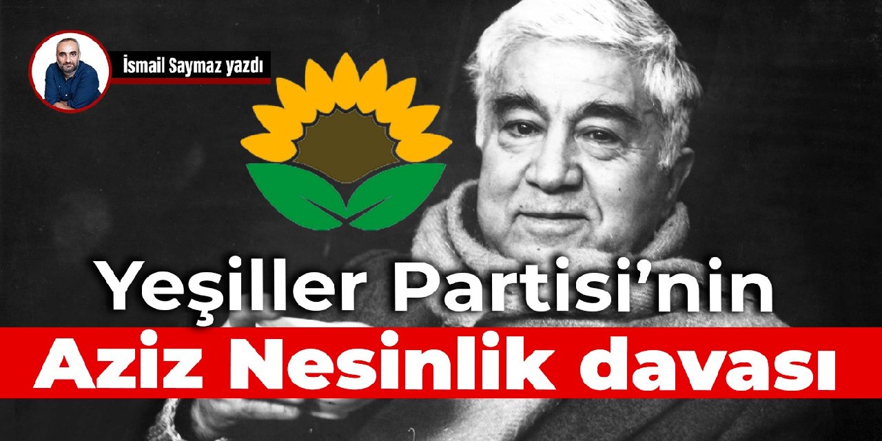 Yeşiller Partisi’nin Aziz Nesinlik davası