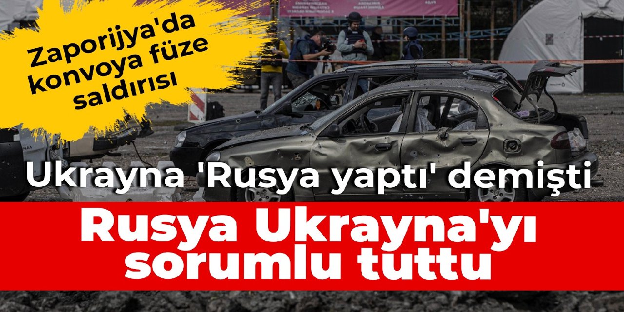 Zaporijya'da konvoya füze saldırısı: Ukrayna 'Rusya yaptı' demişti, Rusya Ukrayna'yı sorumlu tuttu