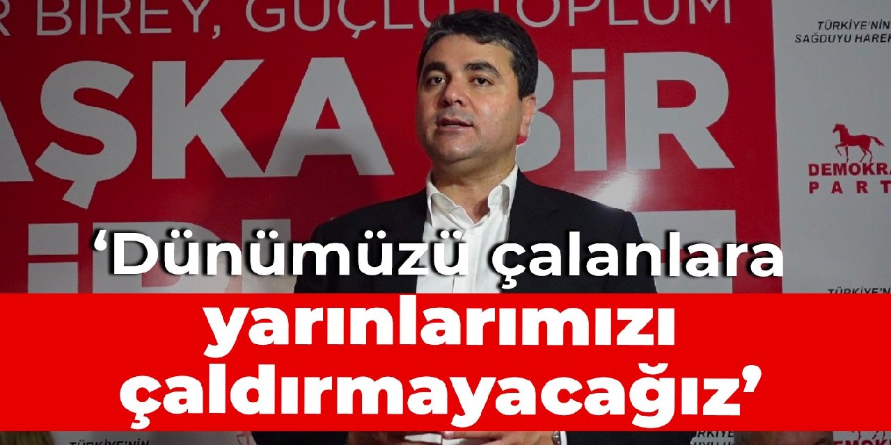 Gültekin Uysal: Dünümüzü çalanlara yarınlarımızı çaldırmayacağız