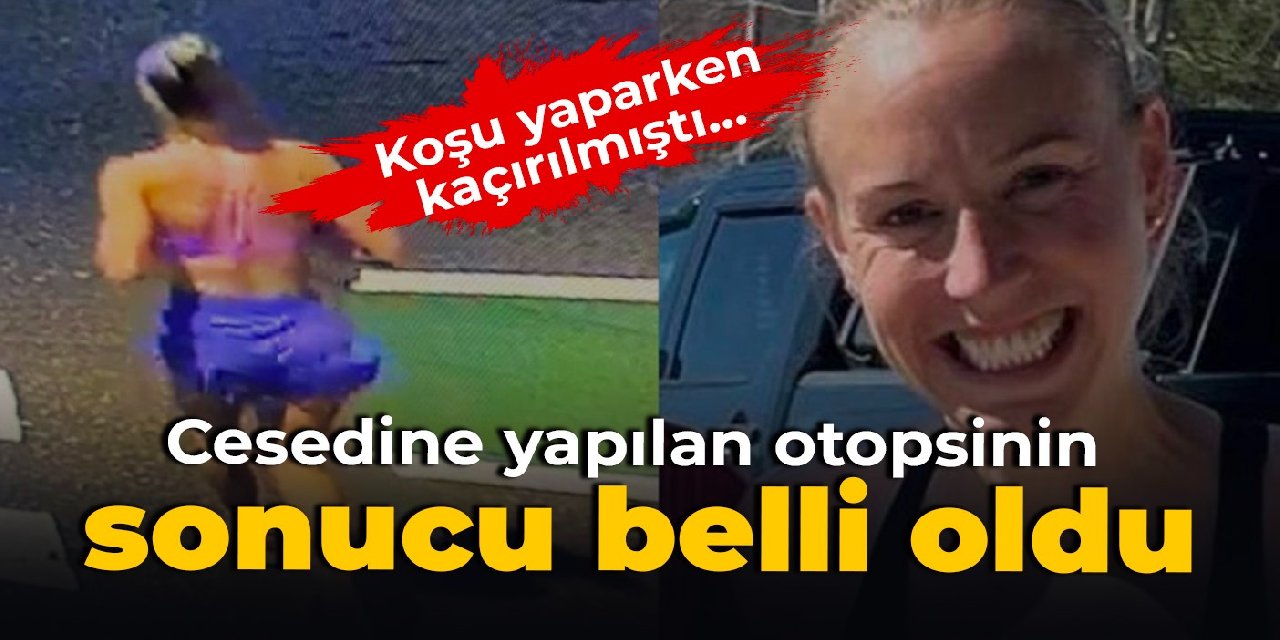 Koşu yaparken kaçırılmıştı... Cesedine yapılan otopsinin sonucu belli oldu