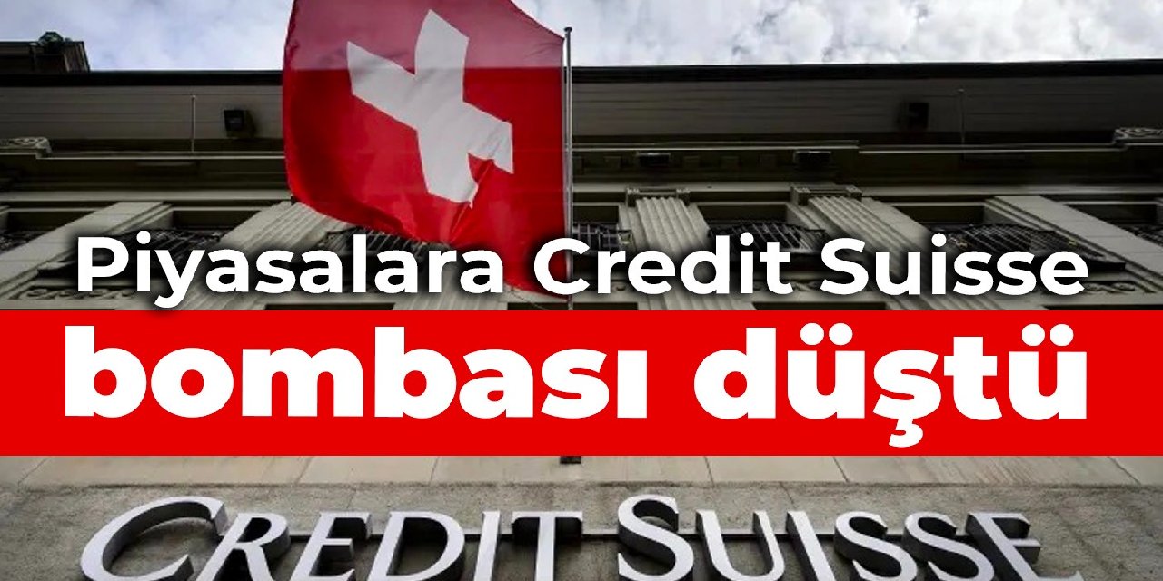 Piyasalara Credit Suisse bombası düştü