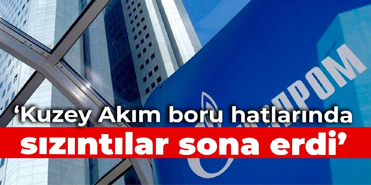 Gazprom: Kuzey Akım boru hatlarında sızıntılar sona erdi