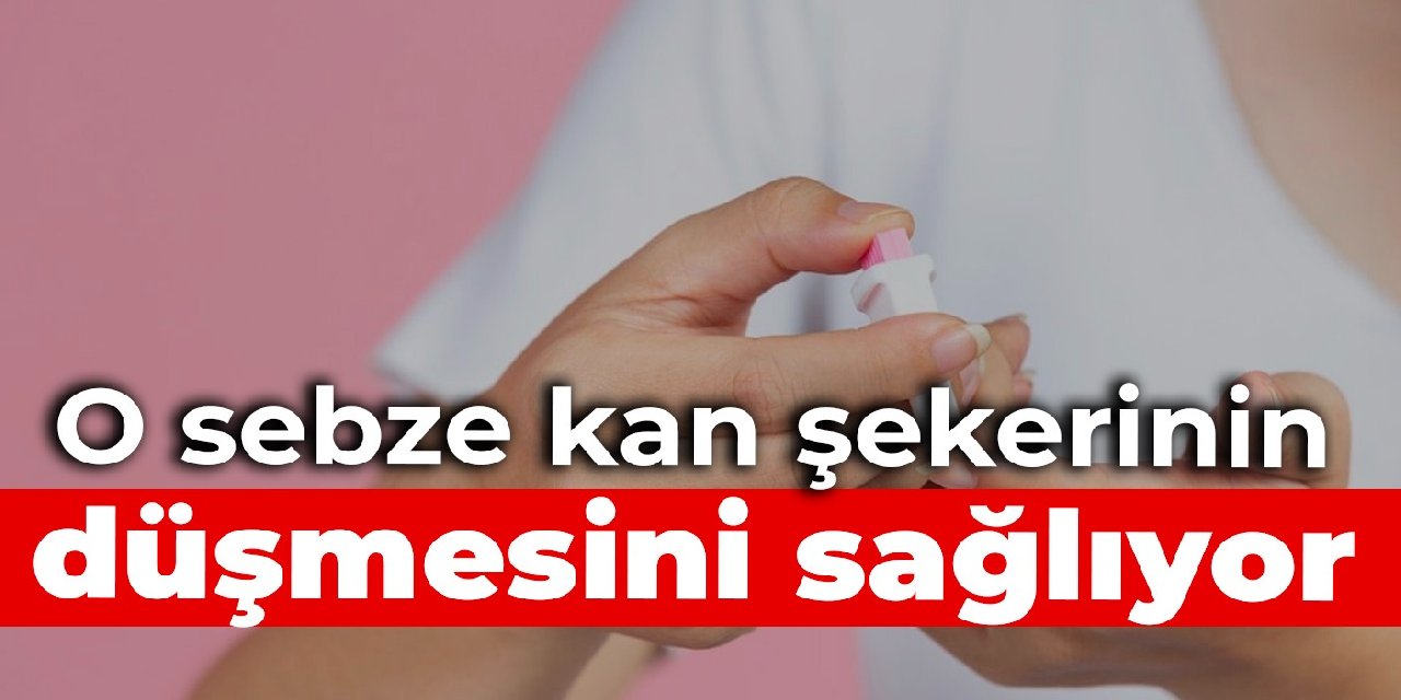 O sebze kan şekerinin düşmesini sağlıyor