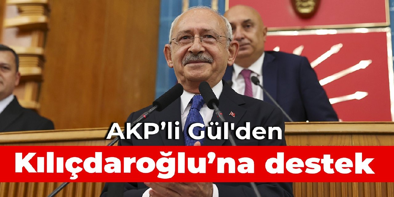 AKP'li Abdulhamit Gül'den Kılıçdaroğlu'na destek