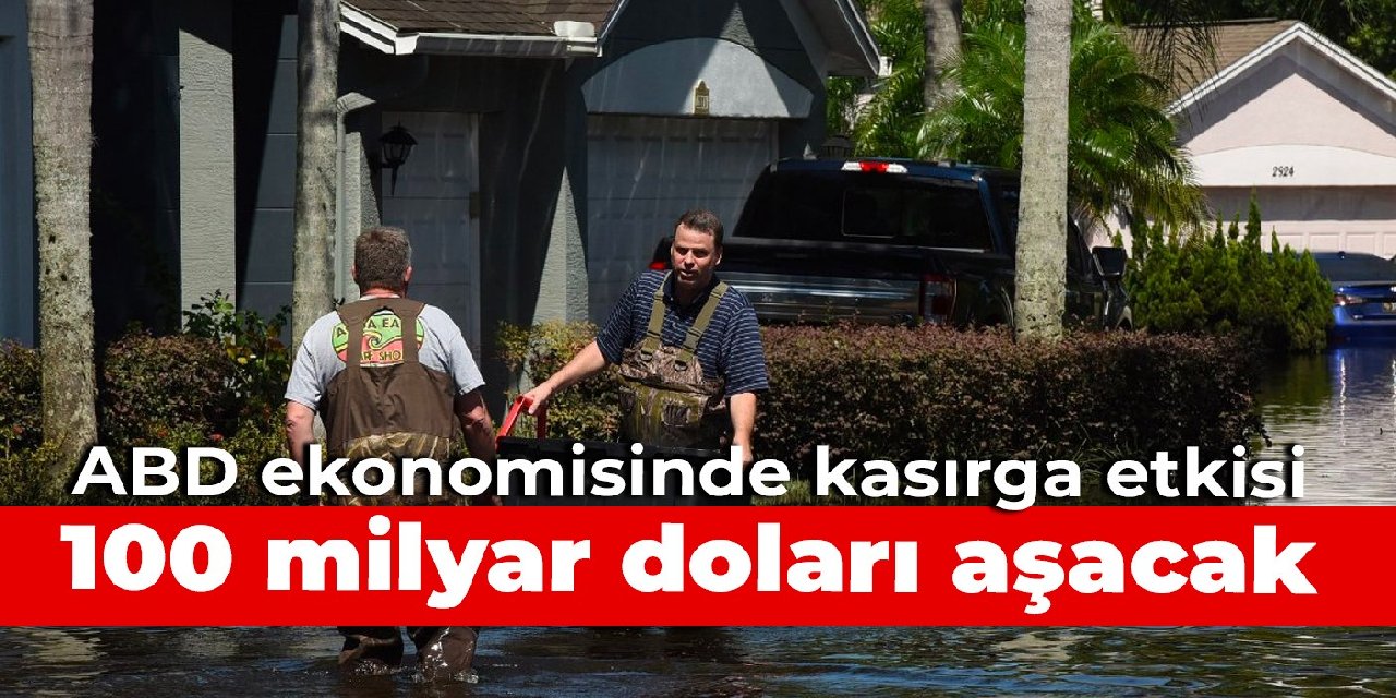 ABD ekonomisinde kasırga etkisi: 100 milyar doları aşacak