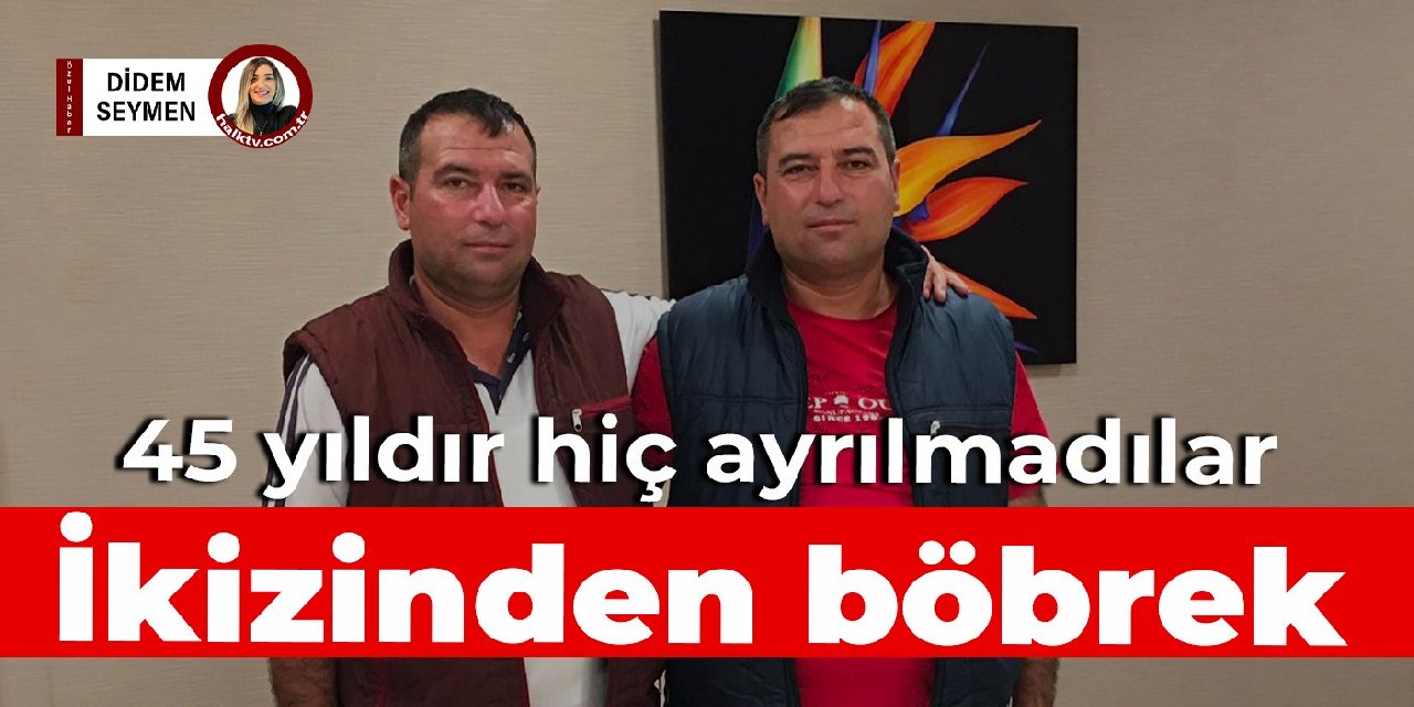 45 yıldır hiç ayrılmadılar... İkizinden böbrek