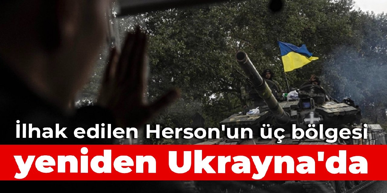İlhak edilen Herson'un üç bölgesi yeniden Ukrayna'da
