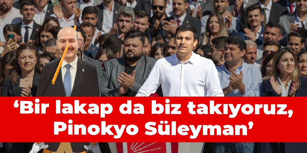 CHP Gençlik Kolları Genel Başkanı Killik: Bir lakap da biz takıyoruz, Pinokyo Süleyman