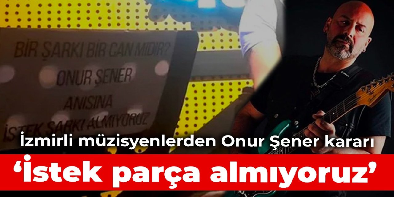 İzmirli müzisyenlerden Onur Şener kararı: İstek parça almıyoruz