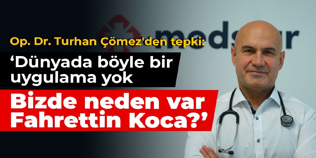 Bir tepki de Op. Dr. Turhan Çömez'den!