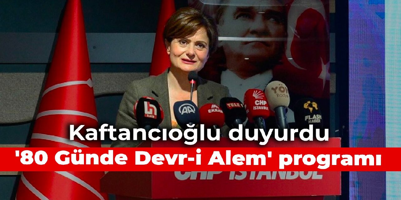 Kaftancıoğlu duyurdu: '80 Günde Devr-i Alem' programı