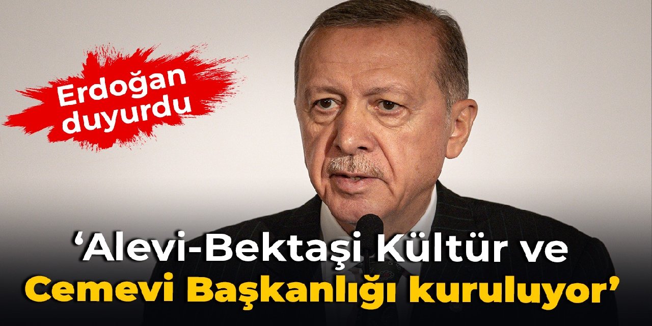 Erdoğan duyurdu: Alevi-Bektaşi Kültür ve Cemevi Başkanlığı kuruluyor