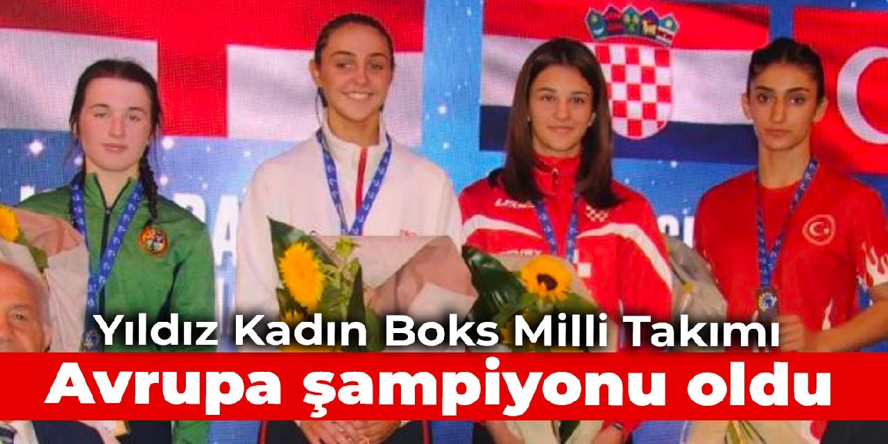 Yıldız Kadın Boks Milli Takımı, Avrupa şampiyonu oldu