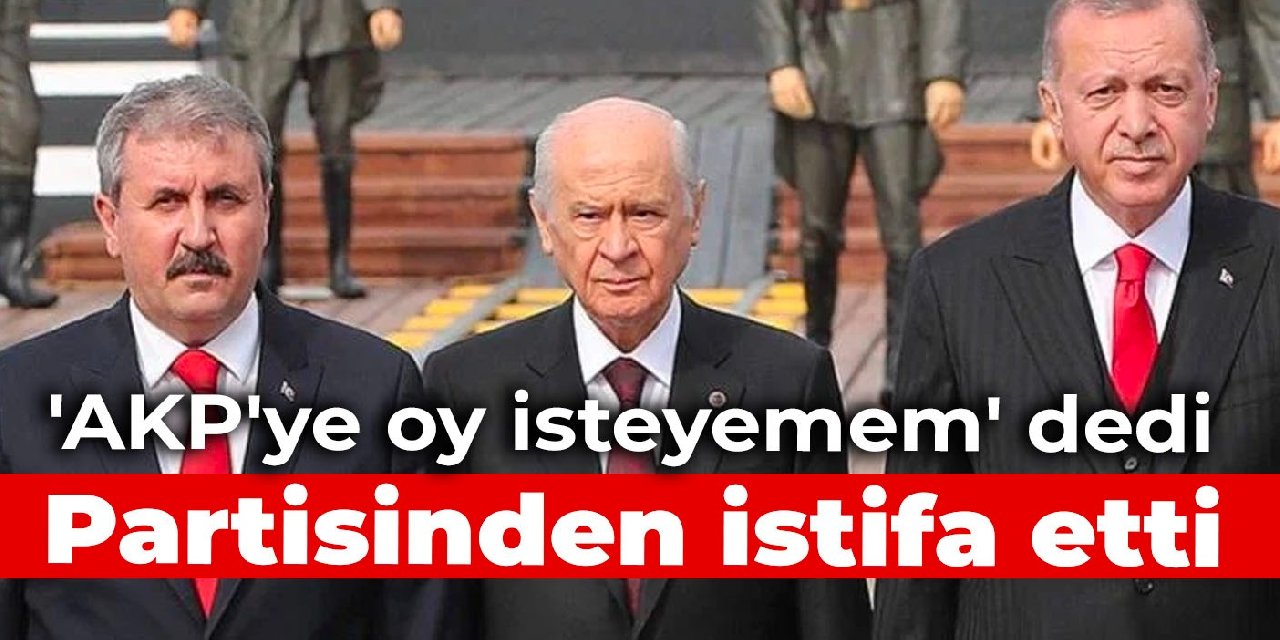 'AKP'ye oy isteyemem' dedi, partisinden istifa etti