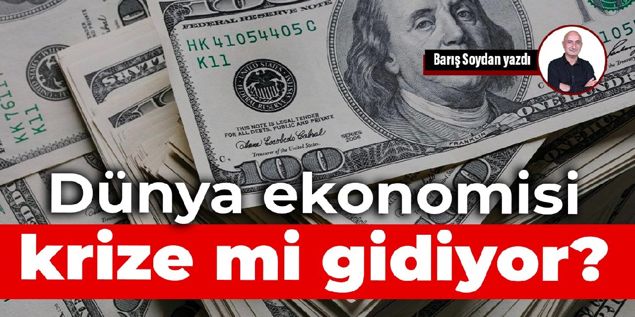 Dünya ekonomisi krize mi gidiyor?