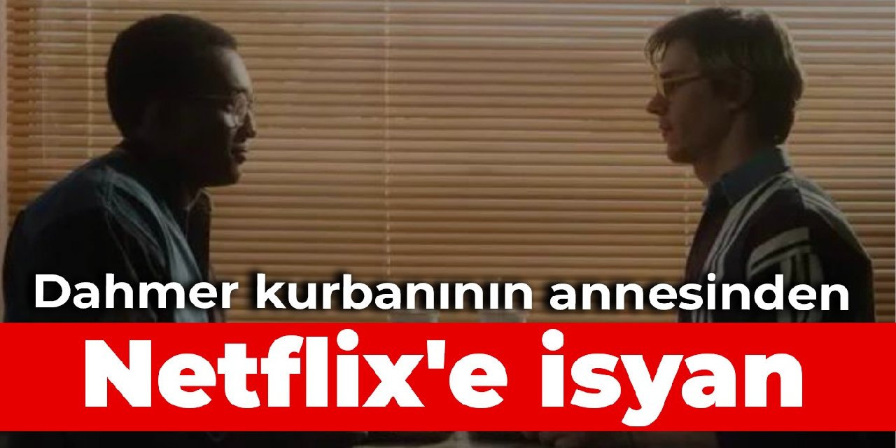 Dahmer kurbanının annesinden Netflix'e isyan