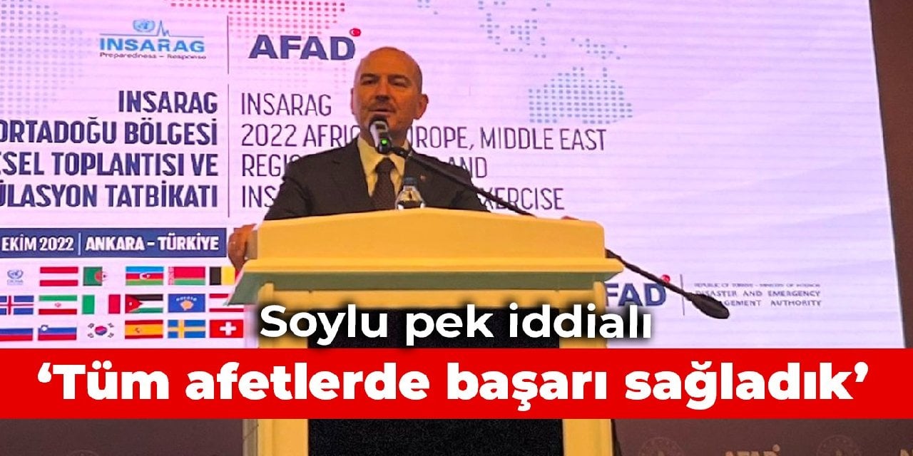 Soylu pek iddialı: Tüm afetlerde başarı sağladık