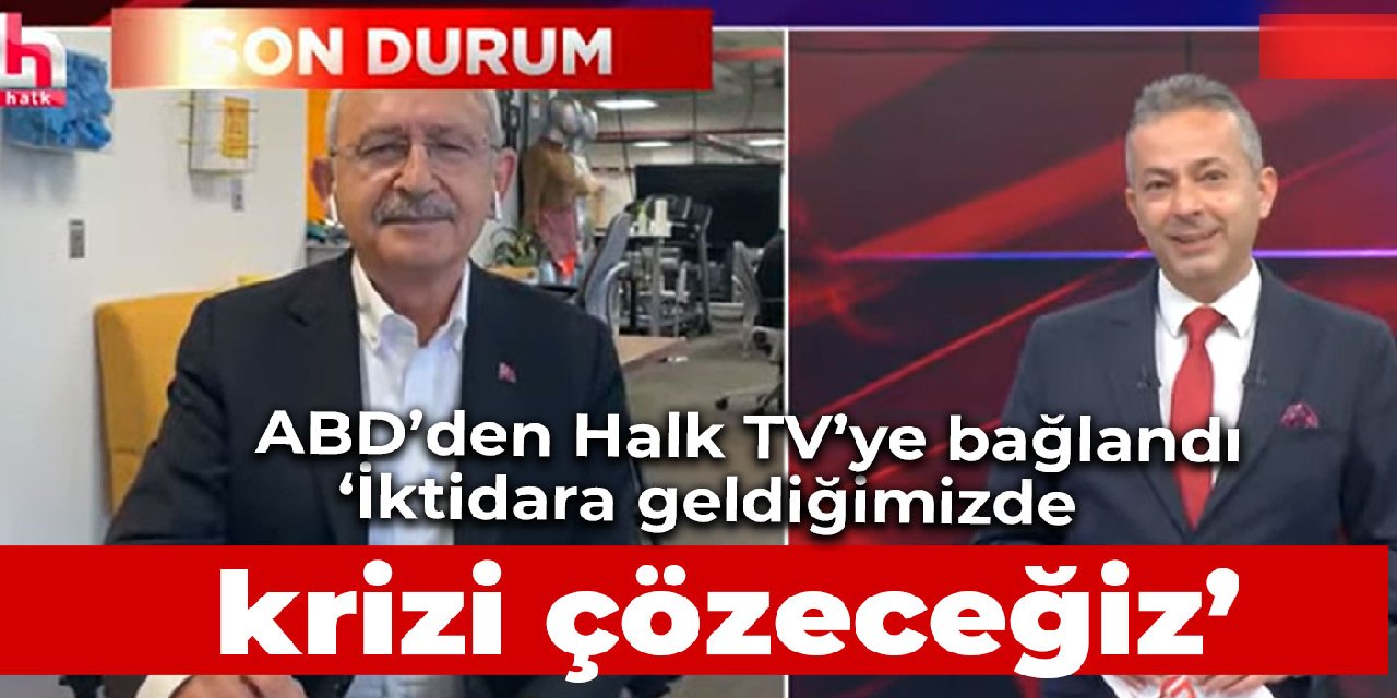 Kılıçdaroğlu Halk TV yayınına ABD'den bağlandı