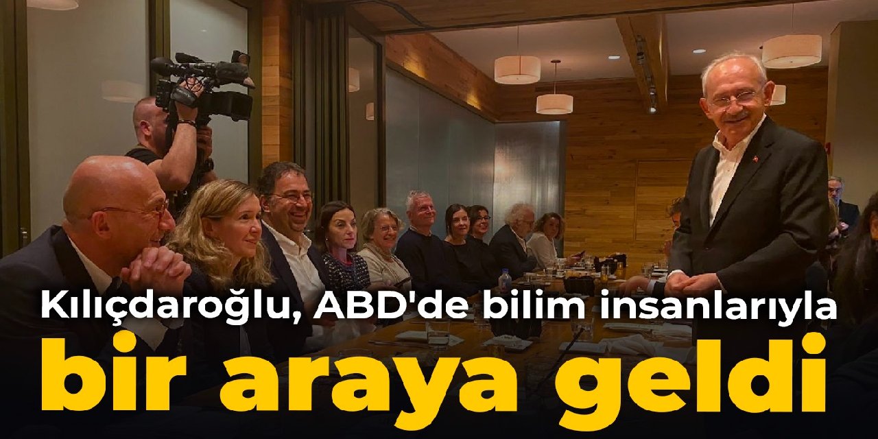 Kılıçdaroğlu, ABD'de bilim insanlarıyla bir araya geldi